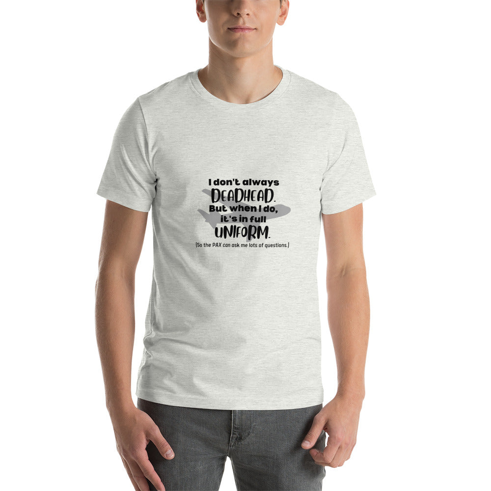 I Don't Always Deadhead Unisex T-shirt - Black - Remove B4 Flight