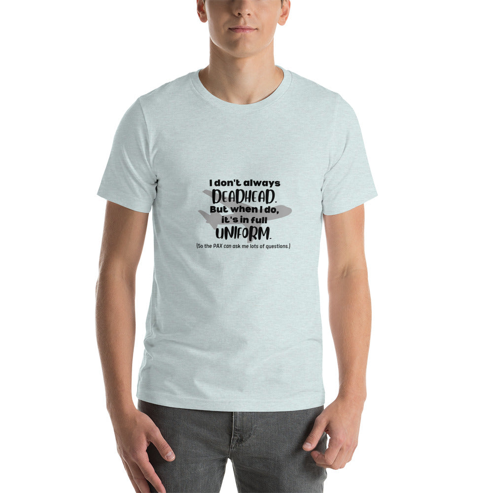 I Don't Always Deadhead Unisex T-shirt - Black - Remove B4 Flight