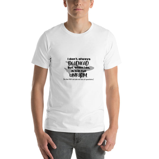 I Don't Always Deadhead Unisex T-shirt - Black - Remove B4 Flight